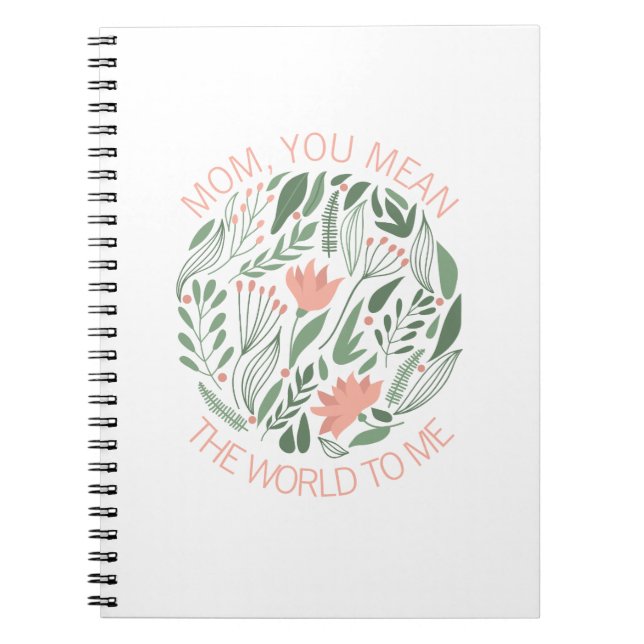 Mom You Mean The World To Me Mother's Day Notebook (Front)