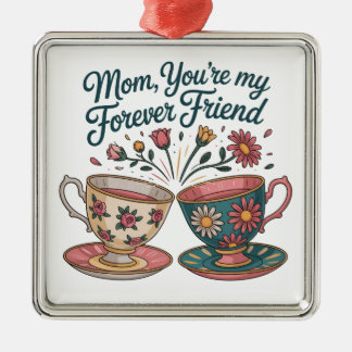 Mom, You’re My Forever Friend Metal Ornament
