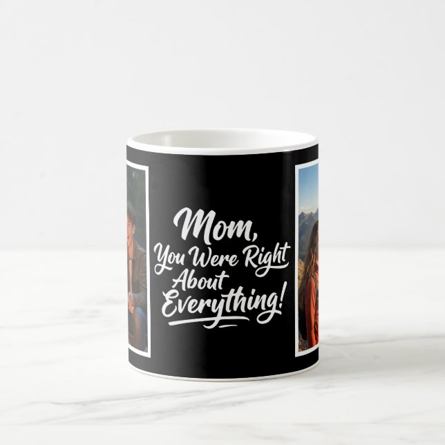 Mom You Were Right 2 Photo Funny Brush Script  Coffee Mug (Center)