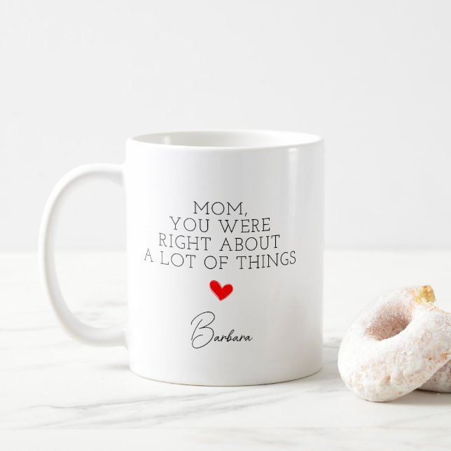 Mom You Were Right About A Lot Of Things With Name Coffee Mug (With Donut)