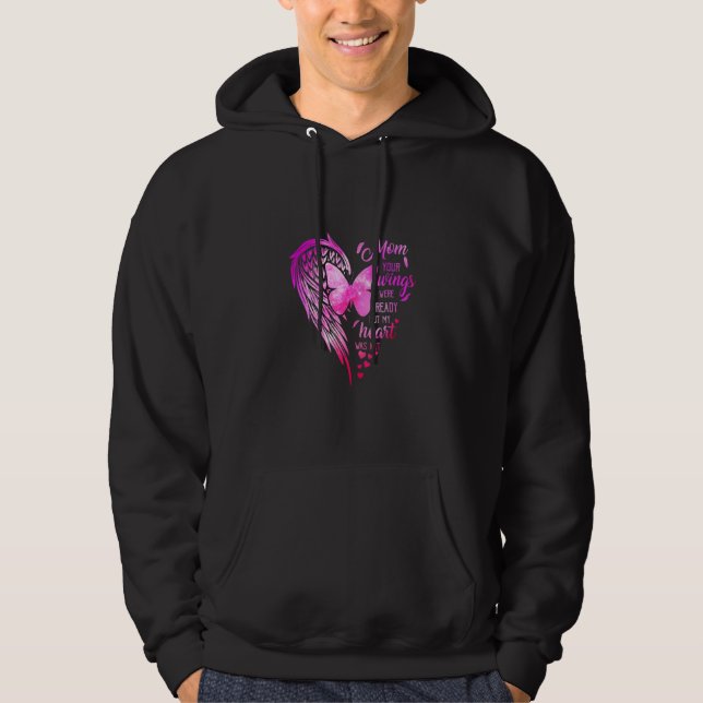 Mom Your Wings Were Ready But My Heart Was Not Hoodie (Front)