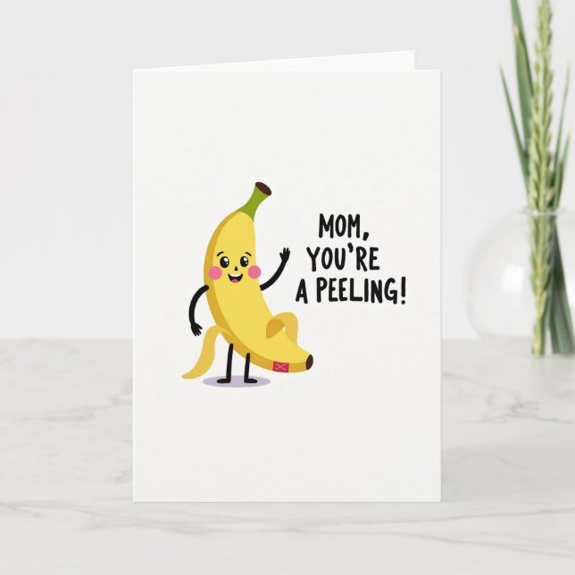 Mom Youre A Peeling Funny Card (Front)