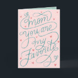 Mom You're my favorite lettering Mother's Day Card<br><div class="desc">"mom you are my favorite" with hearts and tiny flowers; original lettering and illustration by Becky Nimoy</div>