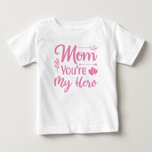 Mom You're My Hero Baby Girls T-Shirt (Front)