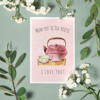Mom You're Tea-rrific | Card For Mom by IYHTVDesigns at Zazzle