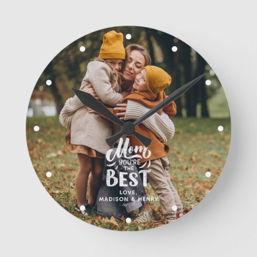 Mom Youre The Best Personalized Photo Round Clock