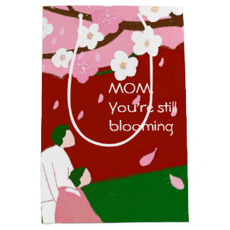 MOM,Your're still Blooming  Medium Gift Bag