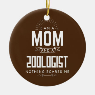 Mom Zoologist Nothing Scares Me Mother's Day Fun Ceramic Ornament