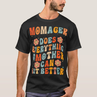 Momager Does Everything A Mother Can But Better T-Shirt