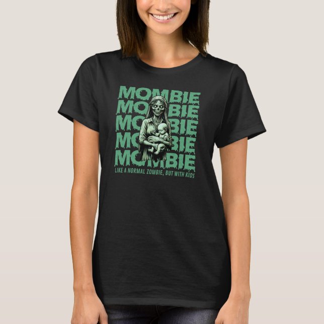 Mombie Like a Normal Zombie But With Kids T-Shirt (Front)