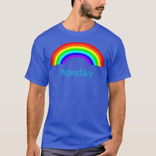Momday Rainbow for Mom Mothers Day Gift T_Shirt