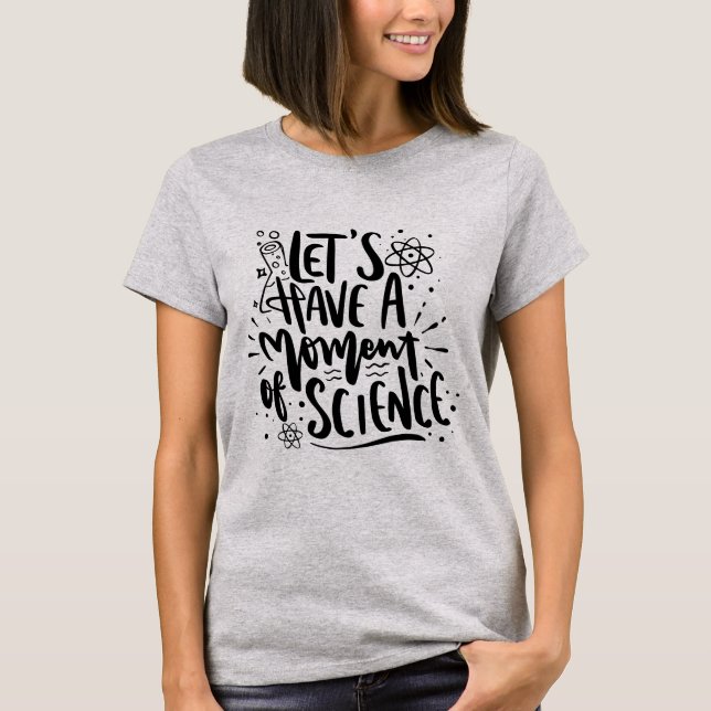 Moment of Science | Black Script Funny Nerd Pun T-Shirt (Front)