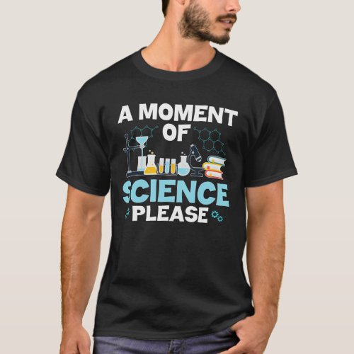 Moment of Science Funny Chemistry Scientist  Teach T_Shirt