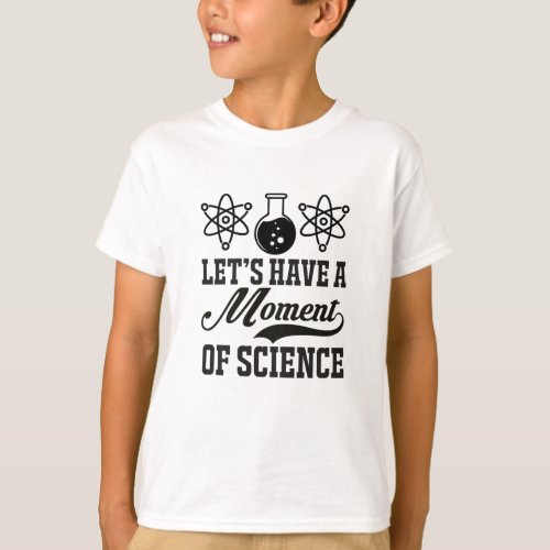 Moment of Science  Funny Scientist Humor T_Shirt
