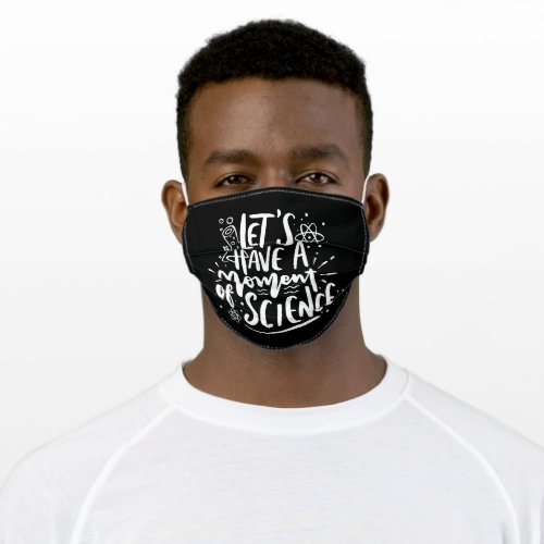 Moment of Science  White on Black Funny Nerd Pun Adult Cloth Face Mask