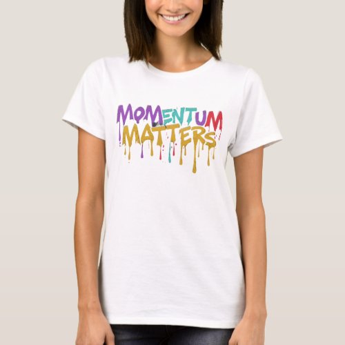Momentum Matters Womens T_Shirts