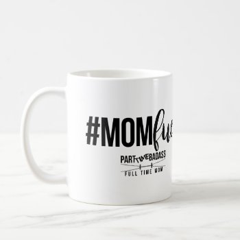 #momfuel Coffee Mug by PARTTIMEBADASS at Zazzle