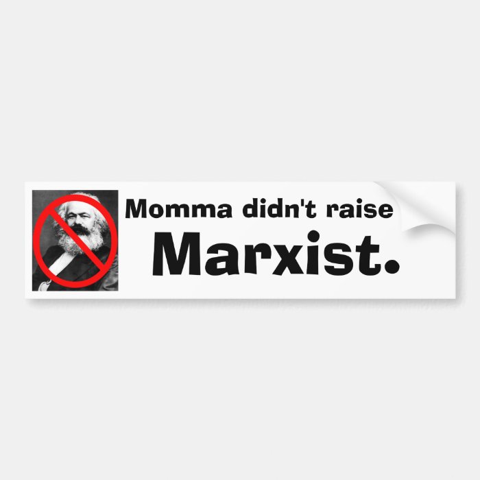 Momma didn't raise no, Marxist. Bumper Stickers