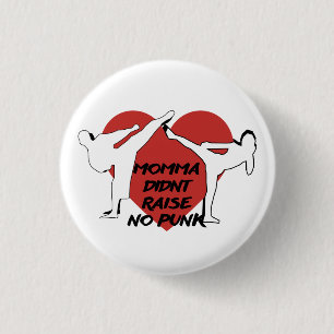 Momma didn't raise no punk button