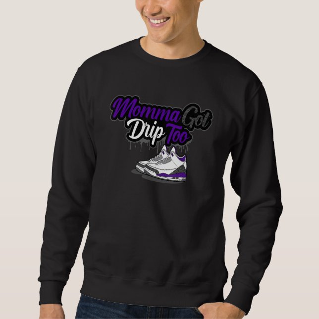 Momma Got Drip Too Matching Dark Iris 3s Matching Sweatshirt (Front)