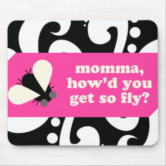 momma, howd u get so fly?mousepad mouse pad