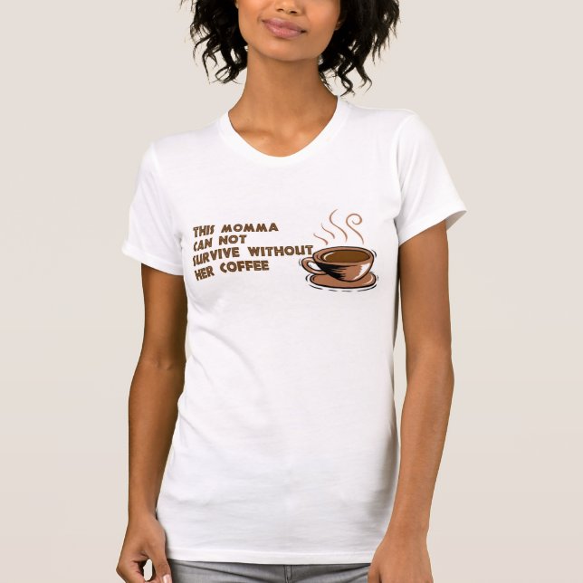 Momma needs coffee T-Shirt (Front)