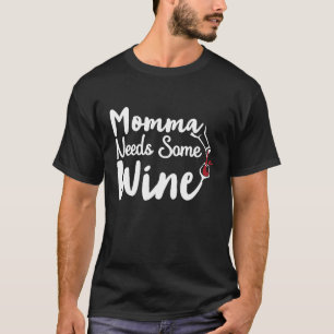 Momma Needs Some Wine Time for Relaxing Drinking T-Shirt