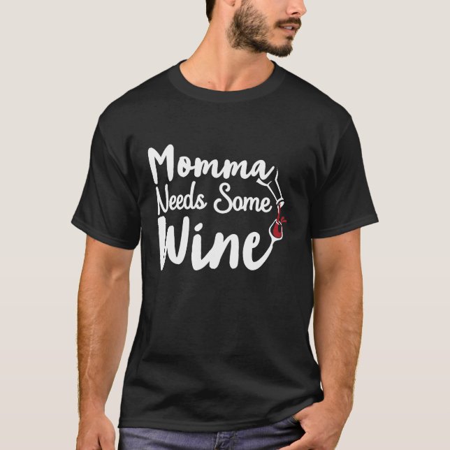 Momma Needs Some Wine Time for Relaxing Drinking T-Shirt (Front)