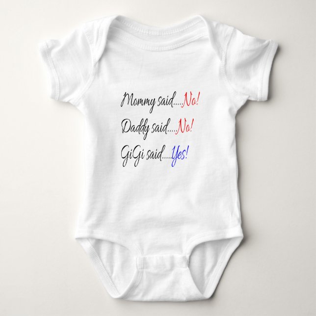 Momma said no, Daddy said no, Gigi said yes Baby Bodysuit (Front)
