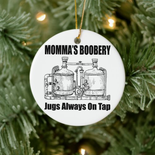 Mommas Boobery Jugs Always On Tap Ceramic Ornament