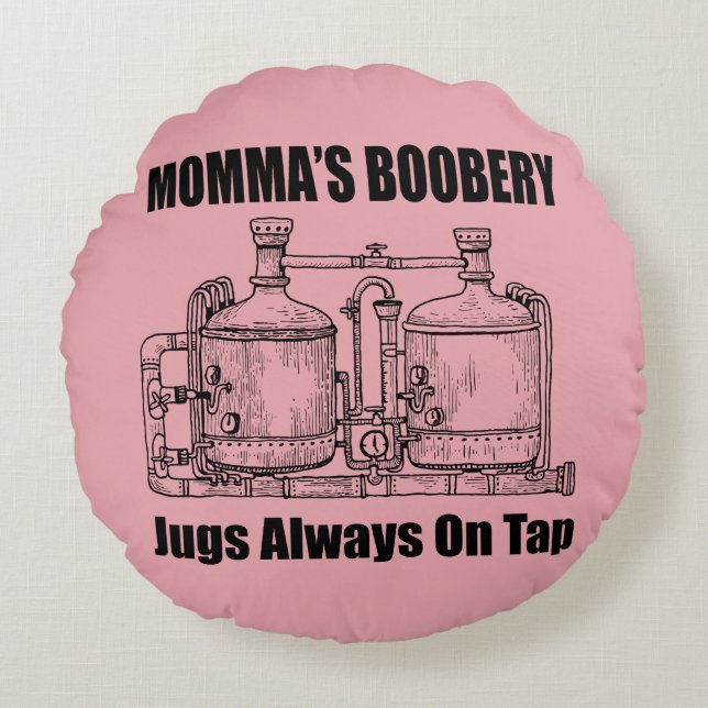 Momma's Boobery Jugs Always On Tap Round Pillow (Front)