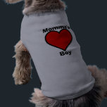 Momma's Boy Pet Shirt<br><div class="desc">Pet Clothing</div>