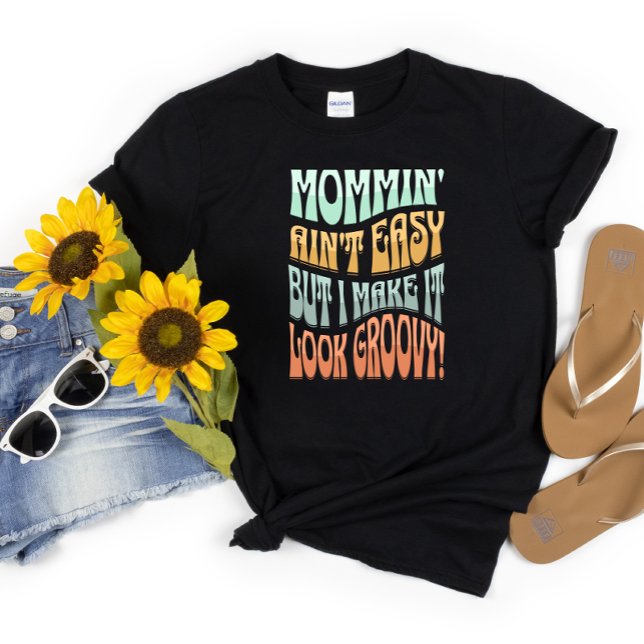 "Mommin' Ain't Easy" Mom Life Groovy Retro  T-Shirt (Creator Uploaded)