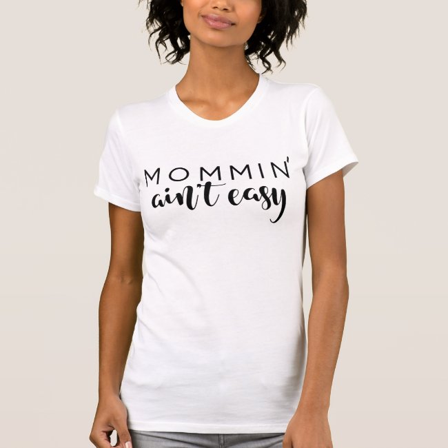 Mommin Ain't Easy Mom Trendy Black Script Custom T-Shirt