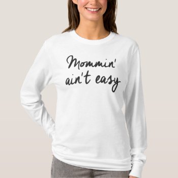 Mommin' Ain't Easy Shirt by JBB926 at Zazzle