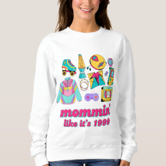 Mommin' Like It's 1999 - Funny Y2K Mom Gift Sweatshirt