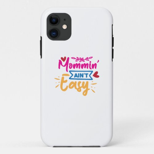 Momming Aint Easy iPhone 11 Case