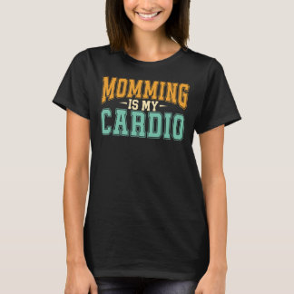 Momming Is My Cardio Funny Retro Sporty Mom Gifts T-Shirt