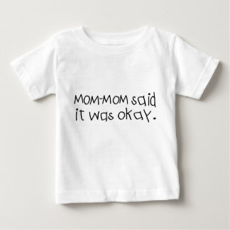 Mommom said it was okay baby T-Shirt