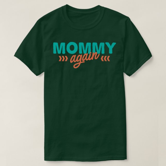 Mommy Again Pregnancy Announcement Funny Baby Reve T-Shirt (Design Front)