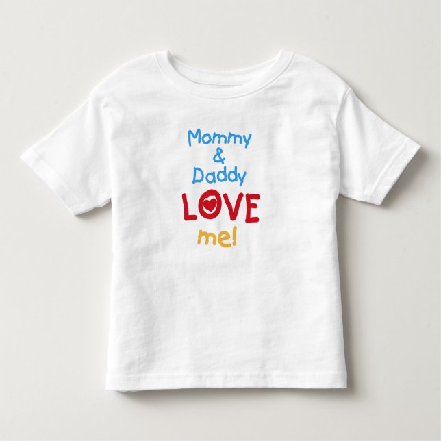 Mommy and Daddy Love Me Toddler T-shirt (Front)