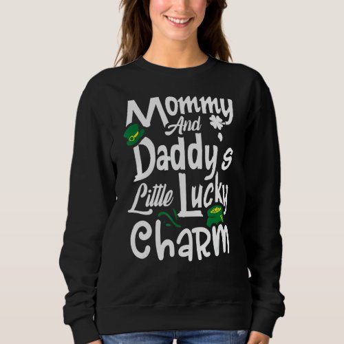 Mommy And Daddys Little Lucky Charm St  Patricks Sweatshirt