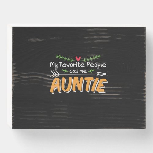 Mommy Art Favorite People Call Me Auntie Wooden Box Sign