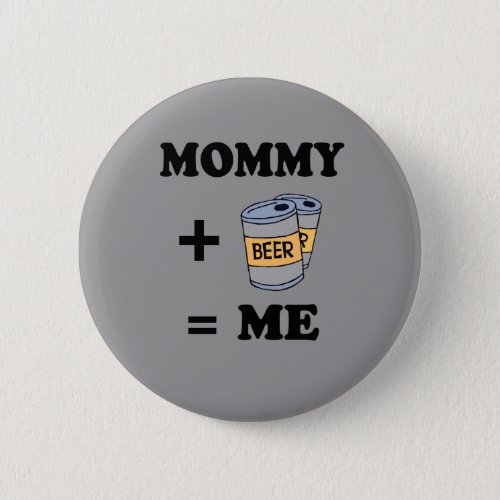 Mommy  beer  me baby t_shirt pinback button