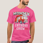 Mommy Birthday Crew Fire Truck Firefighter Family  T-Shirt<br><div class="desc">Mommy Birthday Crew Fire Truck Firefighter Family Matching 2024 .</div>