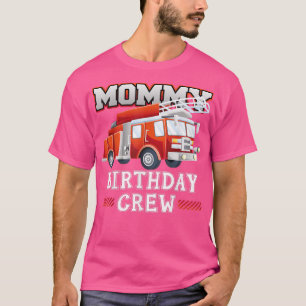 Mommy Birthday Crew Fire Truck Firefighter Family  T-Shirt