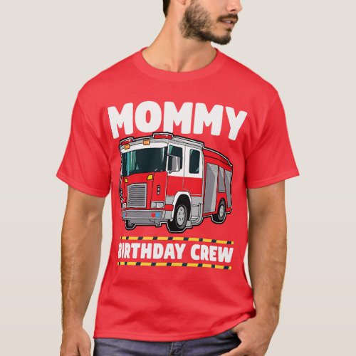 Mommy Birthday Crew Fire Truck Firefighter Mom Mam T_Shirt