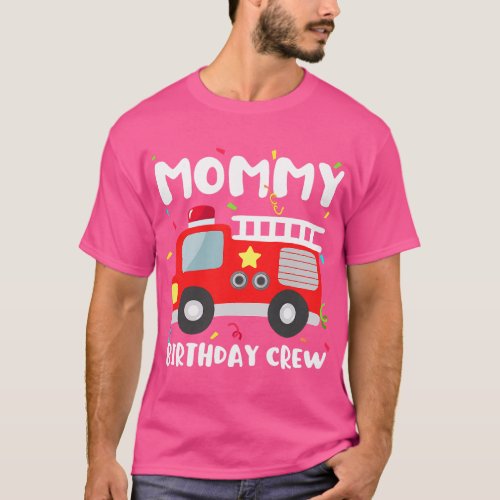 Mommy Birthday Crew Fire Truck Party Firefighter M T_Shirt