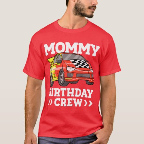 Mommy Birthday Crew Race Car Racing Car Driver Mam T_Shirt