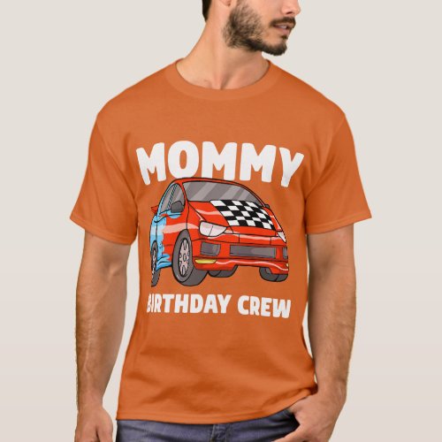 Mommy Birthday Crew Race Car Racing Car Driver Mam T_Shirt